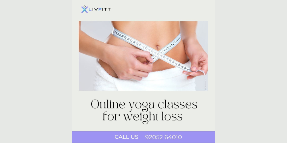Best Online Yoga Classes for Weight Loss: Achieve Your Fitness Goals with LivFitt 